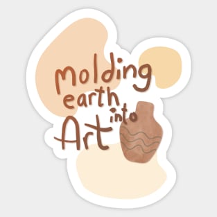 Molding earth into art Sticker
